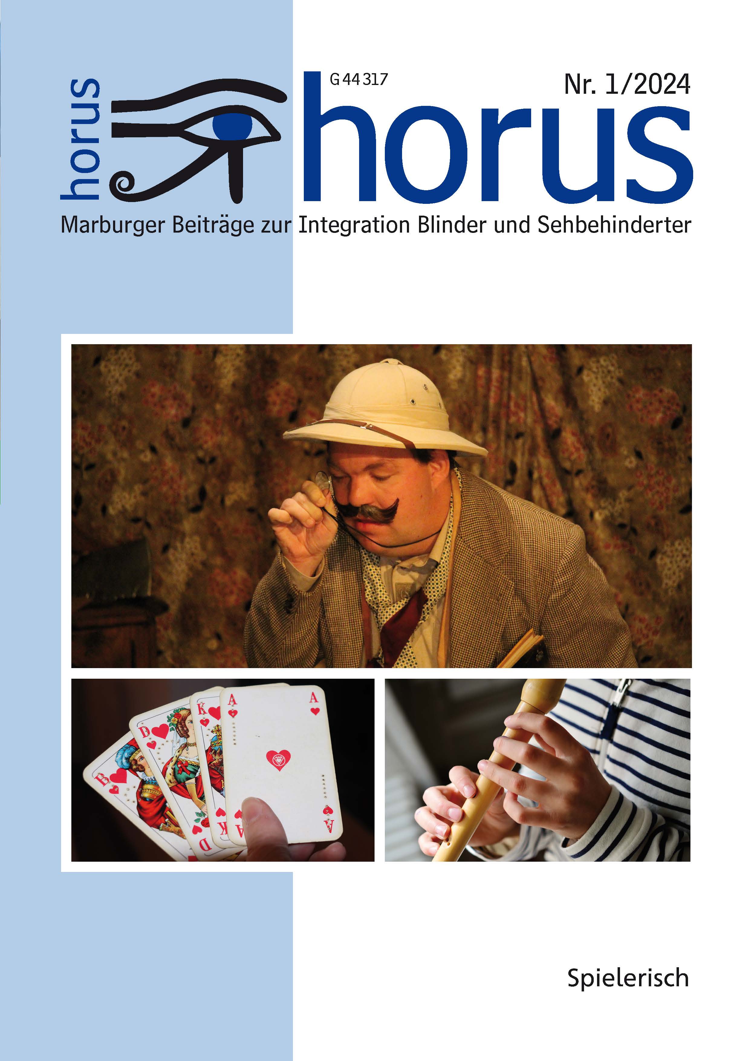 Titelblatt horus 1/2024: Collage dreier Fotos. Oben: Theaterspiel - Thorsten Büchner in der Rolle des Teddy Brewster in "Arsen und Spitzenhäubchen" (Foto: privat). Links unten: Kartenspiel - Vier Bildkarten mit Braillesymbolen in Form von Kreisen und Strichen liegen aufgefächert in einer Hand (Foto: DVBS). Rechts unten: Flötenspiel - Spielende Finger auf dem Flötenrohr einer Holzblockflöte (Foto: pixabay).